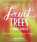 Fruit Trees in Small Spaces Abundant Harvests from Your Own Backyard  9781604691900 Front Cover