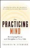 Practicing Mind Developing Focus and Discipline in Your Life U Master Any Skill or Challenge by Learning to Love the Process