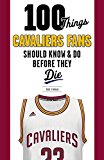 100 Things Cavaliers Fans Should Know and Do Before They Die  9781629371900 Front Cover