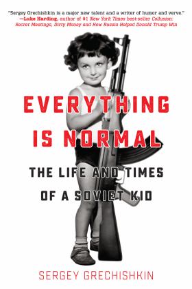 Everything Is Normal The Life and Times of a Soviet Kid  9781942645900 Front Cover