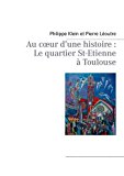 Au Cour d'une Histoire Le Quartier St-Etienne ï¿½ Toulouse 2011 9782810622900 Front Cover