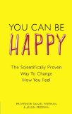 You Can Be Happy The Scientifically Proven Way to Change How You Feel  9780273763901 Front Cover