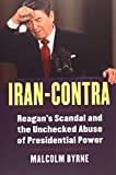 Iran-Contra Reagan's Scandal and the Unchecked Abuse of Presidential Power  9780700625901 Front Cover