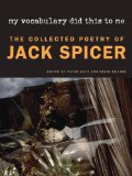 My Vocabulary Did This to Me The Collected Poetry of Jack Spicer