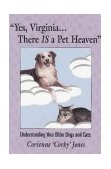 Yes Virginia, There Is a Pet Heaven Understanding Our Older Dogs and Cats  9780963116901 Front Cover