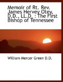 Memoir of Rt Rev James Hervey Otey, D D , Ll D : The First Bishop of Tennessee 2009 9781116818901 Front Cover