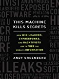 This Machine Kills Secrets: How Wikileakers, Cypherpunks, and Hacktivists Aim to Free the World's Information 2012 9781452639901 Front Cover