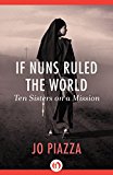 If Nuns Ruled the World Ten Sisters on a Mission  9781497601901 Front Cover
