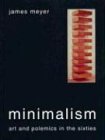 Minimalism Art and Polemics in the Sixties  9780300105902 Front Cover