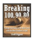 Breaking 100, 90, 80 Taking Your Game to the Next Level with the Best Teachers in Golf 2004 9780385511902 Front Cover