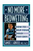 No More Bedwetting How to Help Your Child Stay Dry 1997 9780471146902 Front Cover