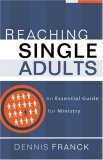 Reaching Single Adults An Essential Guide for Ministry 2007 9780801091902 Front Cover