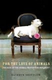 For the Love of Animals The Rise of the Animal Protection Movement 2008 9780805080902 Front Cover
