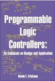 Programmable Logic Controllers : An Emphasis on Design and Application 1st 9780976625902 Front Cover