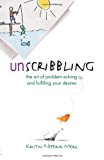 Unscribbling The Art of Problem Solving and Fulfilling Your Desires 2012 9780978762902 Front Cover