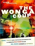 The Wonga Coup: Guns, Thugs And A Ruthless Determination to Create Mayhem in an Oil-Rich Corner of Africa 2007 9781400152902 Front Cover