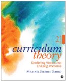 Curriculum Theory Conflicting Visions and Enduring Concerns