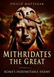 Mithridates the Great Rome's Indomitable Enemy  9781473828902 Front Cover