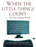 When the Little Things Count ... and They Always Count 601 Essential Things That Everyone in Business Needs to Know cover art