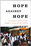Hope Against Hope Three Schools, One City, and the Struggle to Educate America's Children  9781608194902 Front Cover