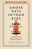 Smoke Gets in Your Eyes And Other Lessons from the Crematory  9780393351903 Front Cover