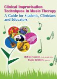Clinical Improvisation Techniques in Music Therapy A Guide for Students, Clinicians and Educators