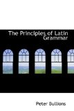 Principles of Latin Grammar 2009 9780559982903 Front Cover