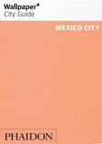 Wallpaper* City Guide - Mexico City 2006 9780714846903 Front Cover
