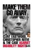 Make Them Go Away Clint Eastwood, Christopher Reeve and the Case Against Disability Rights cover art