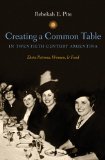 Creating a Common Table in Twentieth-Century Argentina Do&#239;&#191;&#189;a Petrona, Women, and Food