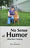 No Sense of Humor What Was I Thinking 2013 9781481770903 Front Cover