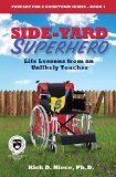 Side-Yard Superhero Life Lessons from an Unlikely Teacher 2012 9781589850903 Front Cover