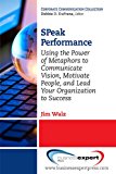 SPeak Performance Using the Power of Metaphors to Communicate Vision, Motivate People, and Lead Your Organization to Success cover art