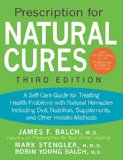 Prescription for Natural Cures (Third Edition) A Self-Care Guide for Treating Health Problems with Natural Remedies Including Diet, Nutrition, Supplements, and Other Holistic Methods 3rd 9781630260903 Front Cover