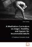 Meditation Curriculum on Anger, Hostility, andEgoism for Incarcerated Adults A Treatment Outcome Study 2008 9783836460903 Front Cover