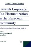 Towards Corporate Tax Harmonization in the European Community An Institutional and Procedural Analysis 1968 9789041196903 Front Cover