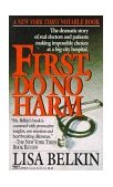 First, Do No Harm The Dramatic Story of Real Doctors and Patients Making Impossible Choices at a Big-City Hospital 1994 9780449222904 Front Cover