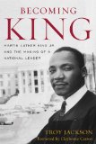 Becoming King Martin Luther King Jr. and the Making of a National Leader cover art