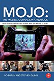 MOJO: the Mobile Journalism Handbook How to Make Broadcast Videos with an IPhone or IPad  9781138824904 Front Cover
