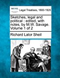 Sketches, legal and political : edited, with notes, by M. W. Savage. Volume 1 Of 2 2010 9781240033904 Front Cover