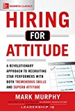 Hiring for Attitude: A Revolutionary Approach to Recruiting and Selecting People With Both Tremendous Skills and Superb Attitude 1st 9781259860904 Front Cover