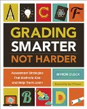 Grading Smarter, Not Harder Assessment Strategies That Motivate Kids and Help Them Learn