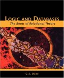 Logic and Databases The Roots of Relational Theory 2007 9781425122904 Front Cover