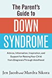 Parent's Guide to down Syndrome Advice, Information, Inspiration, and Support for Raising Your Child from Diagnosis Through Adulthood  9781440592904 Front Cover