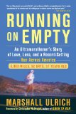 Running on Empty An Ultramarathoner's Story of Love, Loss, and a Record-Setting Run Across Ameri Ca 2012 9781583334904 Front Cover