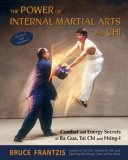 Power of Internal Martial Arts and Chi Combat and Energy Secrets of Ba Gua, Tai Chi and Hsing-I 2nd 2007 Revised  9781583941904 Front Cover