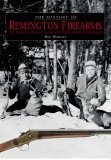 History of Remington Firearms The History of One of the World's Most Famous Gun Makers 2005 9781592286904 Front Cover