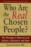 Who Are the Real Chosen People? The Meaning of Choseness in Judaism, Christianity and Islam  9781594732904 Front Cover