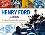 Henry Ford for Kids His Life and Ideas, with 21 Activities  9781613730904 Front Cover