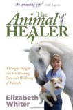 Animal Healer A Unique Insight into the Healing, Care and Wellbeing of Animals 2010 9781848501904 Front Cover